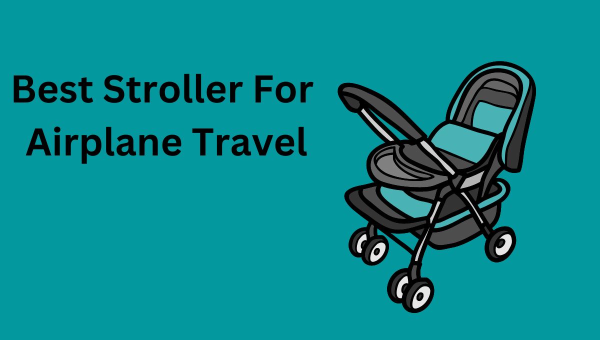 Best Stroller For Airplane Travel